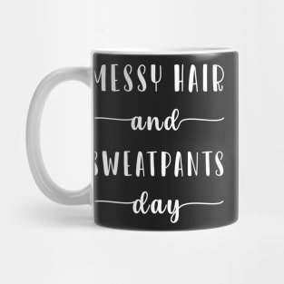 Messy Hair And Sweat Pants Day Mug